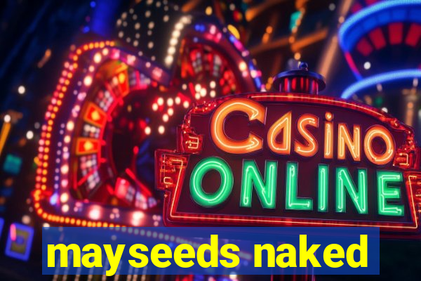 mayseeds naked